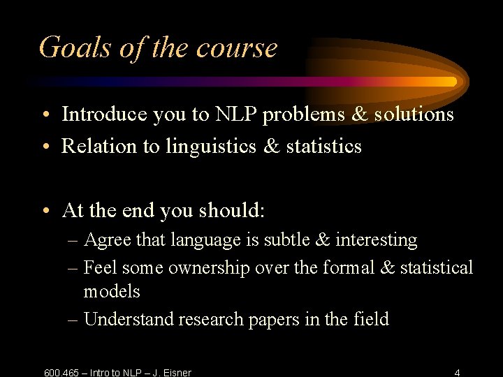 Goals of the course • Introduce you to NLP problems & solutions • Relation