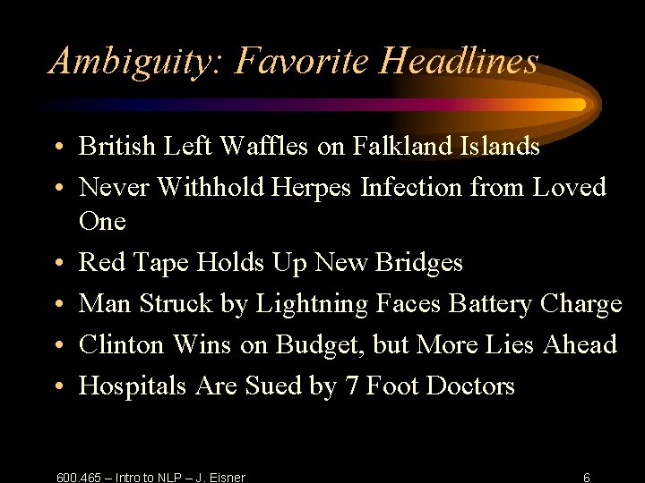 Ambiguity: Favorite Headlines • British Left Waffles on Falkland Islands • Never Withhold Herpes