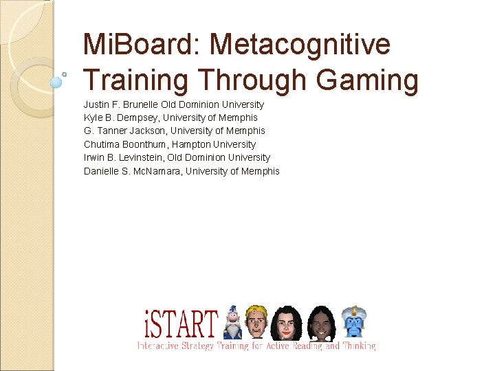 Mi. Board: Metacognitive Training Through Gaming Justin F. Brunelle Old Dominion University Kyle B.
