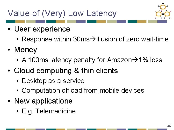 Value of (Very) Low Latency • User experience • Response within 30 ms illusion