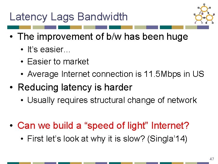 Latency Lags Bandwidth • The improvement of b/w has been huge • It’s easier…