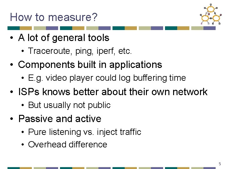 How to measure? • A lot of general tools • Traceroute, ping, iperf, etc.