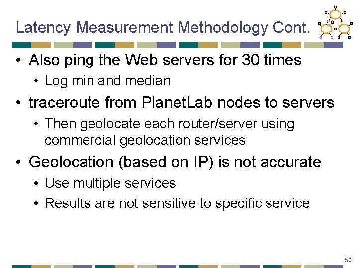 Latency Measurement Methodology Cont. • Also ping the Web servers for 30 times •