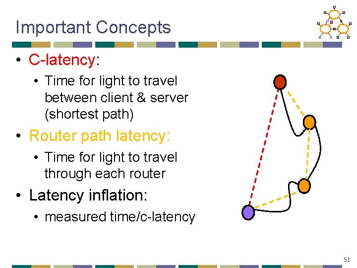 Important Concepts • C-latency: • Time for light to travel between client & server