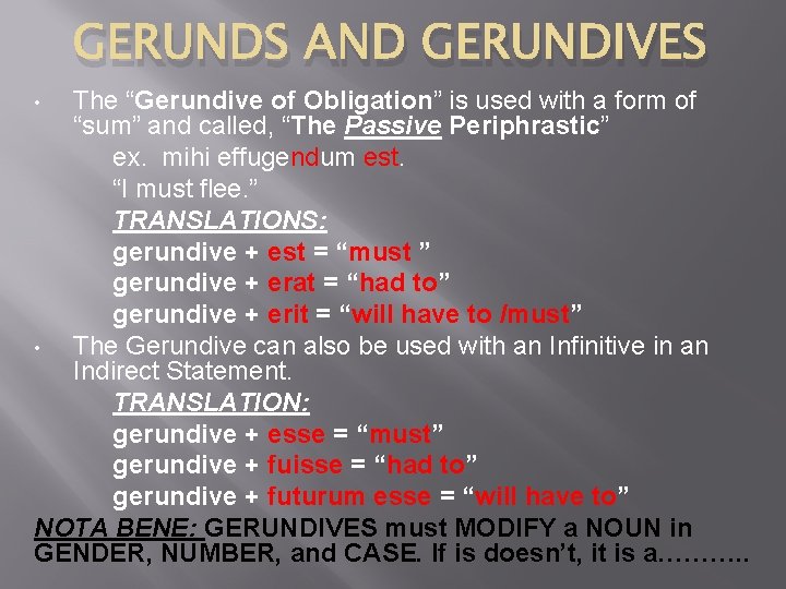 GERUNDS AND GERUNDIVES The “Gerundive of Obligation” is used with a form of “sum”