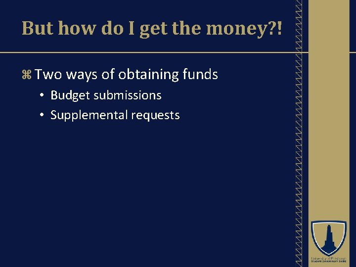 But how do I get the money? ! Two ways of obtaining funds •