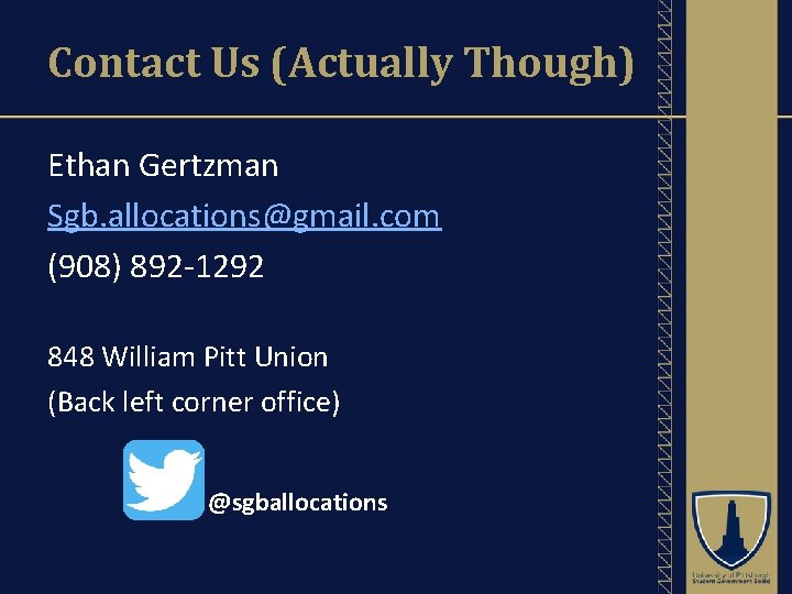 Contact Us (Actually Though) Ethan Gertzman Sgb. allocations@gmail. com (908) 892 -1292 848 William