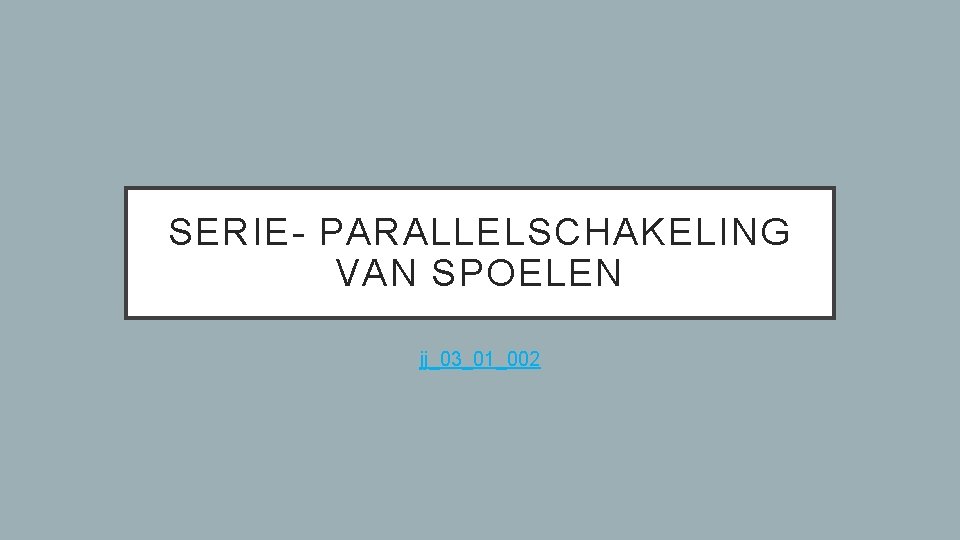 SERIE- PARALLELSCHAKELING VAN SPOELEN jj_03_01_002 