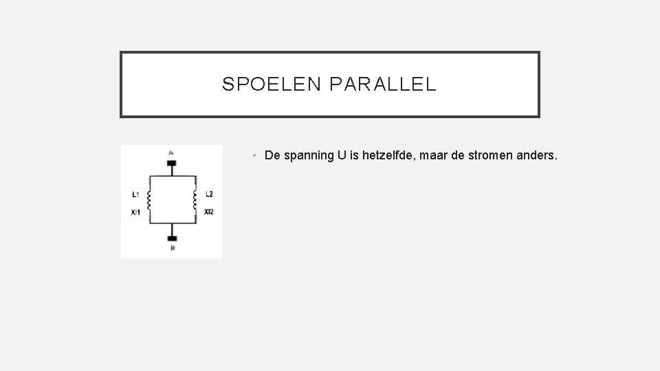 SPOELEN PARALLEL • De spanning U is hetzelfde, maar de stromen anders. 