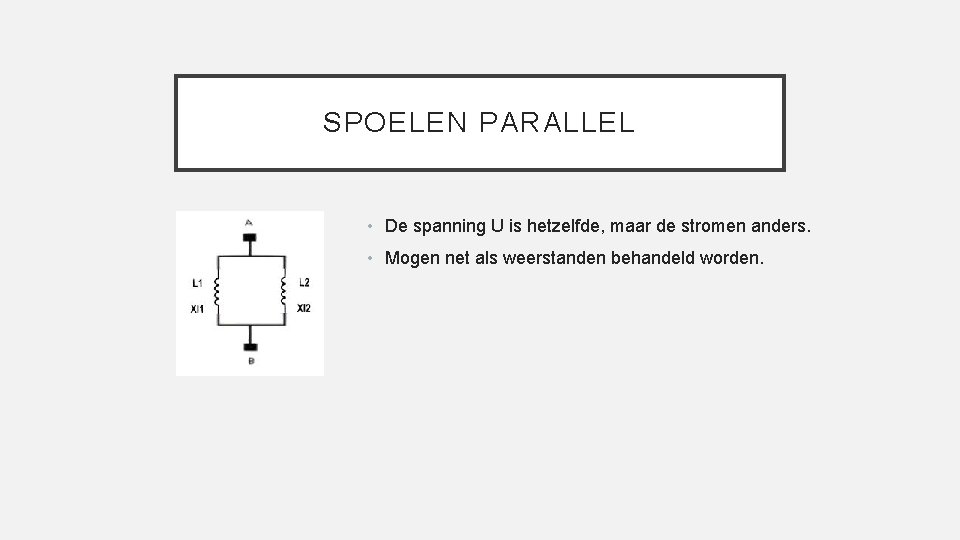 SPOELEN PARALLEL • De spanning U is hetzelfde, maar de stromen anders. • Mogen