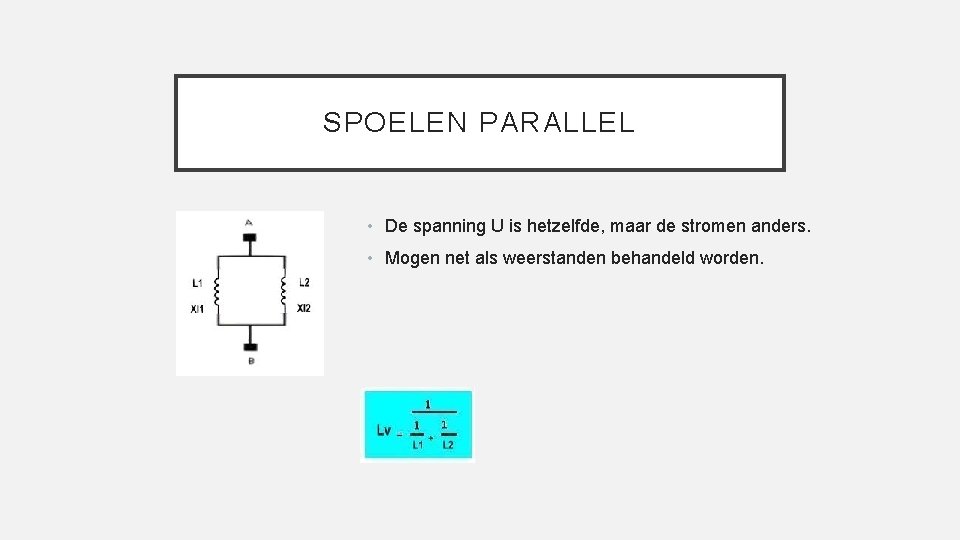 SPOELEN PARALLEL • De spanning U is hetzelfde, maar de stromen anders. • Mogen