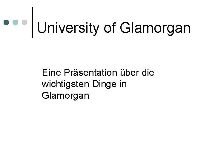 University of Glamorgan Eine Präsentation über die wichtigsten Dinge in Glamorgan 