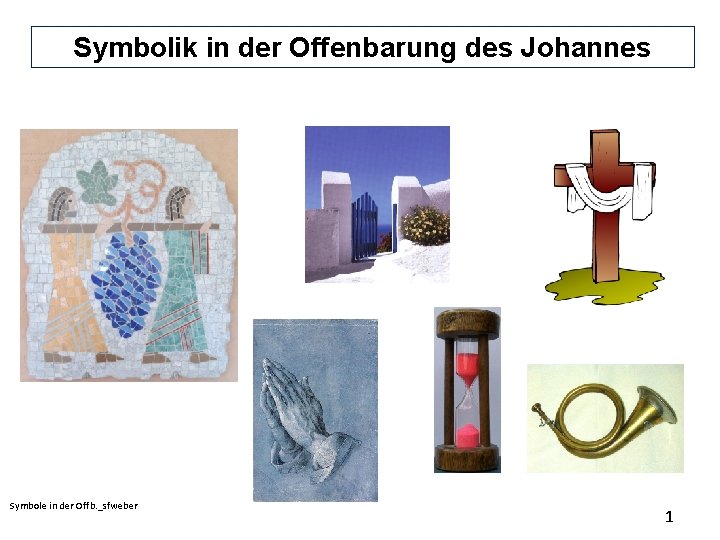 Symbolik in der Offenbarung des Johannes Symbole in der Offb. _sfweber 1 