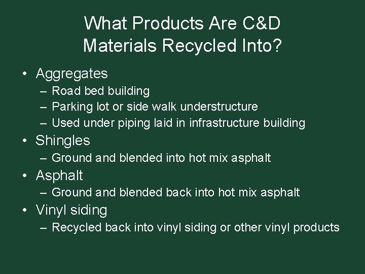 What Products Are C&D Materials Recycled Into? • Aggregates – Road bed building –