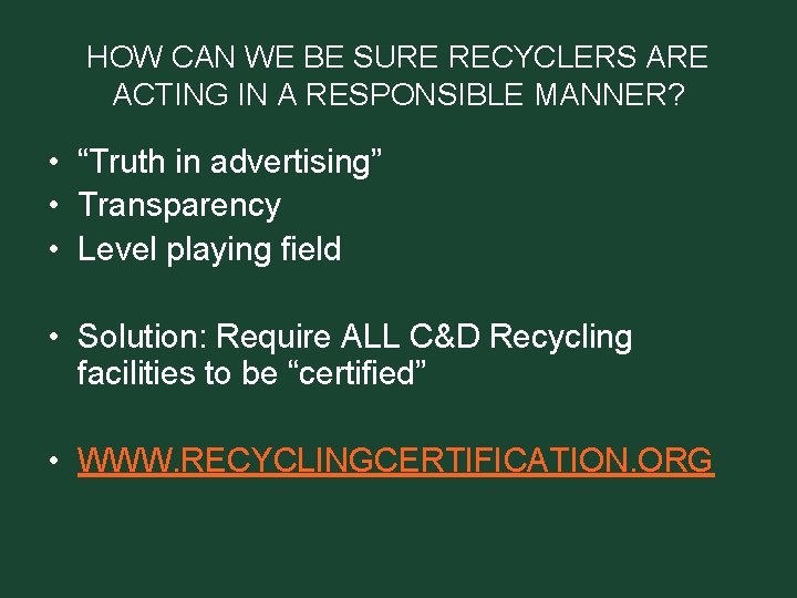 HOW CAN WE BE SURE RECYCLERS ARE ACTING IN A RESPONSIBLE MANNER? • “Truth