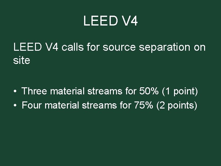 LEED V 4 calls for source separation on site • Three material streams for