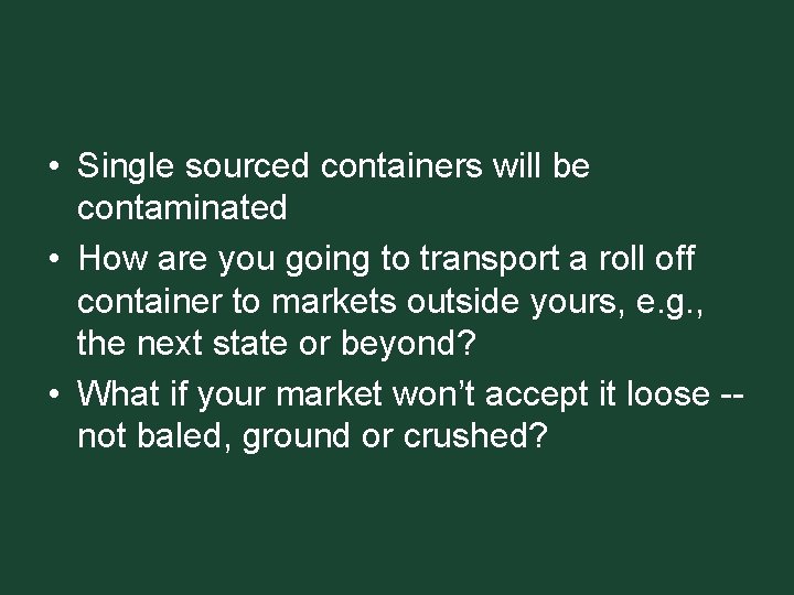  • Single sourced containers will be contaminated • How are you going to