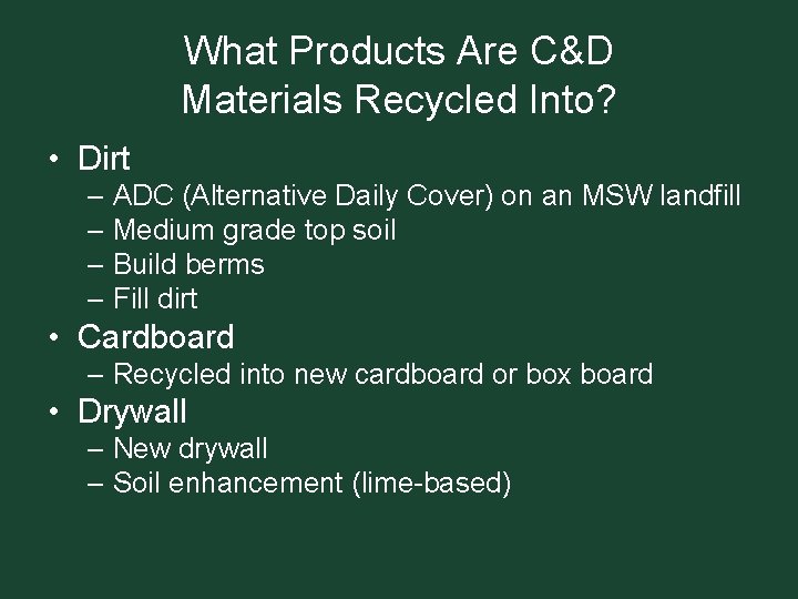 What Products Are C&D Materials Recycled Into? • Dirt – ADC (Alternative Daily Cover)