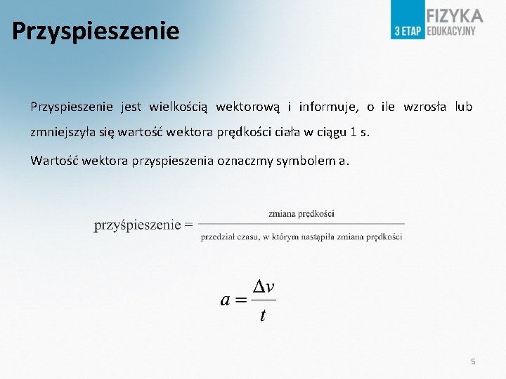 Przyspieszenie jest wielkością wektorową i informuje, o ile wzrosła lub zmniejszyła się wartość wektora