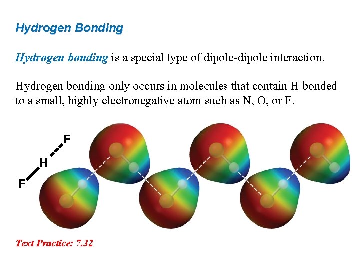 Hydrogen Bonding Hydrogen bonding is a special type of dipole-dipole interaction. Hydrogen bonding only