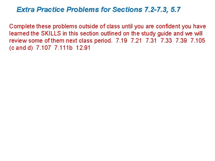 Extra Practice Problems for Sections 7. 2 -7. 3, 5. 7 Complete these problems