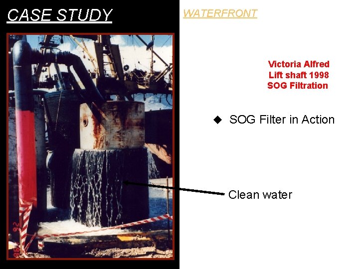 CASE STUDY WATERFRONT Victoria Alfred Lift shaft 1998 SOG Filtration u SOG Filter in
