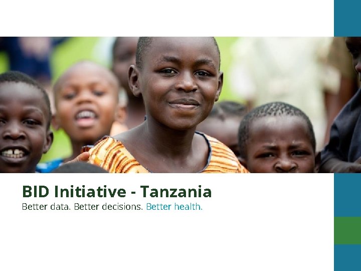 BID Initiative - Tanzania Better data. Better decisions. Better health. 4 November 2016 
