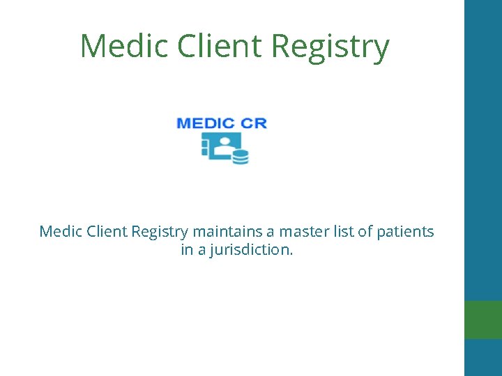 Medic Client Registry maintains a master list of patients in a jurisdiction. 