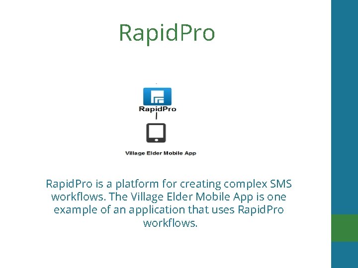 Rapid. Pro is a platform for creating complex SMS workflows. The Village Elder Mobile
