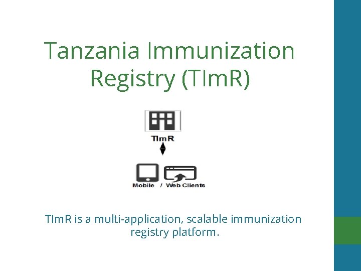 Tanzania Immunization Registry (TIm. R) TIm. R is a multi-application, scalable immunization registry platform.
