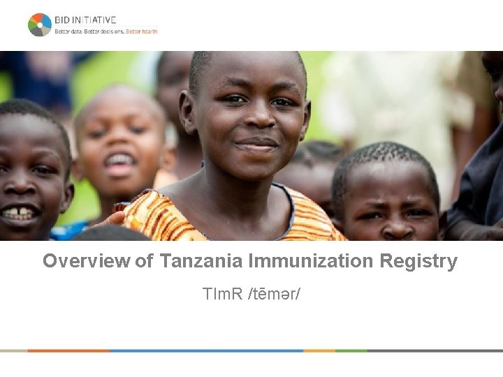 Overview of Tanzania Immunization Registry TIm. R /tēmər/ 