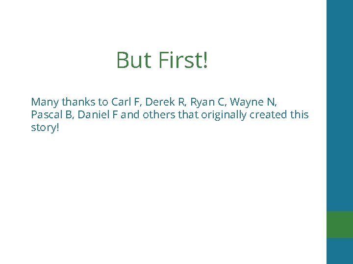 But First! Many thanks to Carl F, Derek R, Ryan C, Wayne N, Pascal