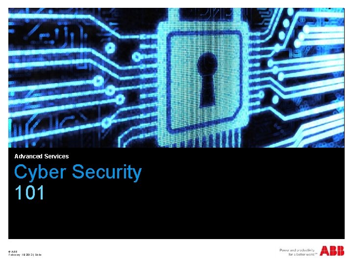 Advanced Services Cyber Security 101 © ABB February, 18 2013 | Slide 