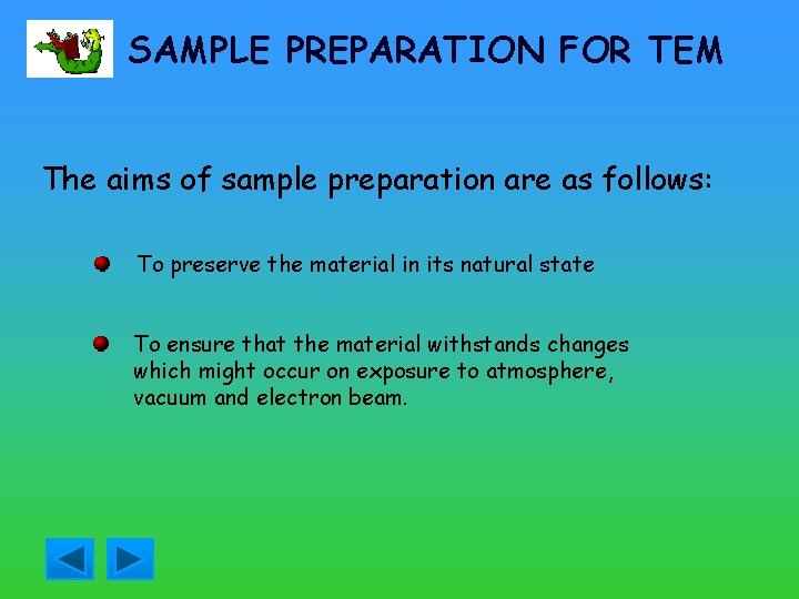 SAMPLE PREPARATION FOR TEM The aims of sample preparation are as follows: To preserve