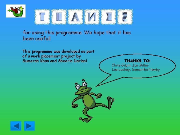 for using this programme. We hope that it has been useful! This programme was