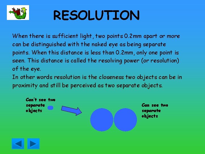 RESOLUTION When there is sufficient light, two points 0. 2 mm apart or more