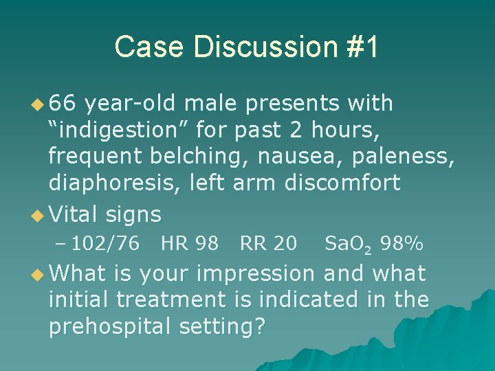 Case Discussion #1 u 66 year-old male presents with “indigestion” for past 2 hours,