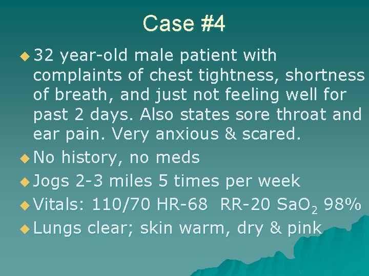 Case #4 u 32 year-old male patient with complaints of chest tightness, shortness of