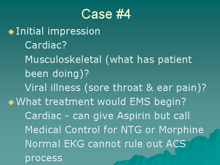 Case #4 u Initial impression Cardiac? Musculoskeletal (what has patient been doing)? Viral illness