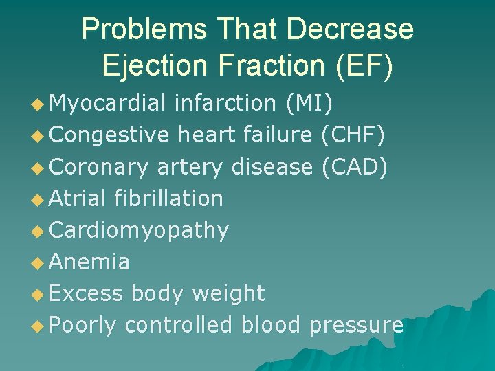 Problems That Decrease Ejection Fraction (EF) u Myocardial infarction (MI) u Congestive heart failure
