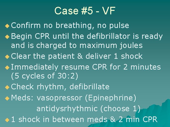 Case #5 - VF u Confirm no breathing, no pulse u Begin CPR until