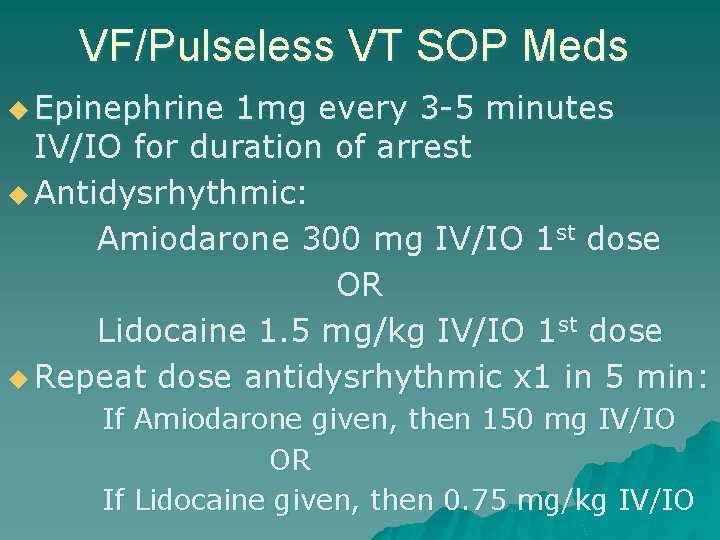 VF/Pulseless VT SOP Meds u Epinephrine 1 mg every 3 -5 minutes IV/IO for