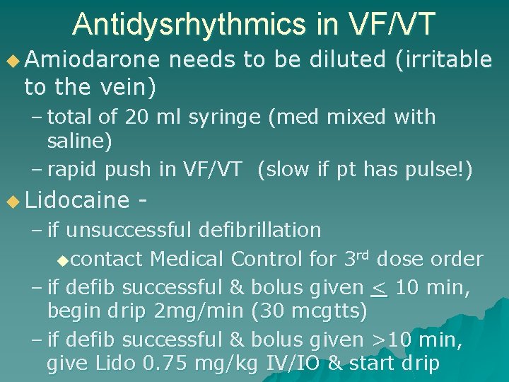 Antidysrhythmics in VF/VT u Amiodarone to the vein) needs to be diluted (irritable –