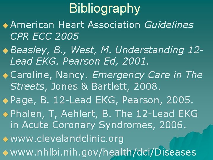 Bibliography u American Heart Association Guidelines CPR ECC 2005 u Beasley, B. , West,