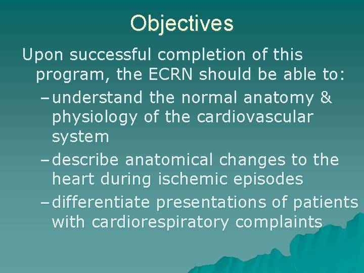 Objectives Upon successful completion of this program, the ECRN should be able to: –