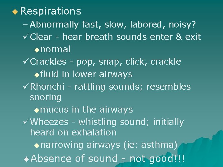 u Respirations – Abnormally fast, slow, labored, noisy? Clear - hear breath sounds enter