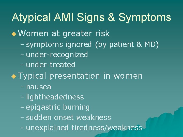 Atypical AMI Signs & Symptoms u Women at greater risk – symptoms ignored (by