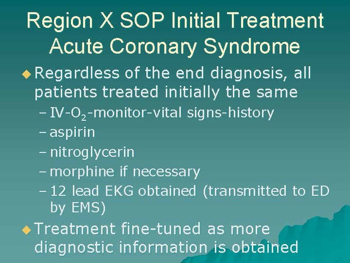 Region X SOP Initial Treatment Acute Coronary Syndrome u Regardless of the end diagnosis,