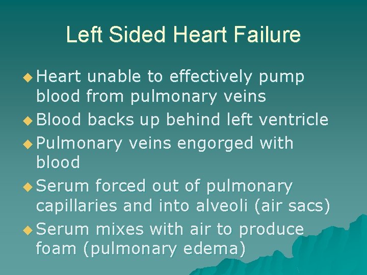 Left Sided Heart Failure u Heart unable to effectively pump blood from pulmonary veins