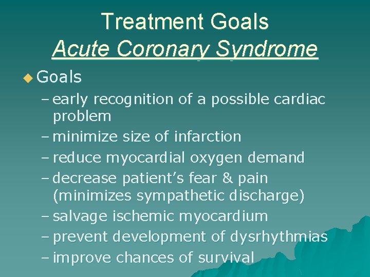 Treatment Goals Acute Coronary Syndrome u Goals – early recognition of a possible cardiac